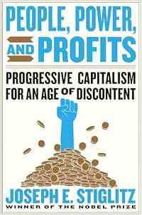 People, Power, and Profits: Progressive Capitalism for an Age of Discontent