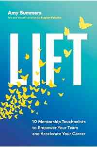 Lift: 10 Mentorship Touchpoints to Empower Your Team and Accelerate Your Career